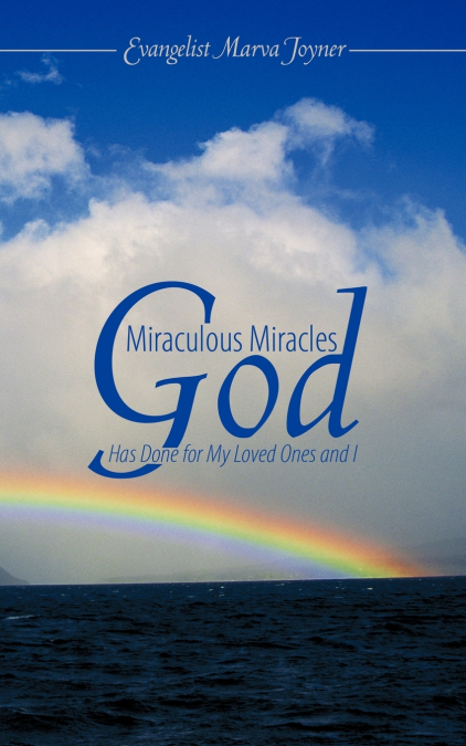 MIRACULOUS MIRACLES GOD HAS DONE FOR MY LOVED ONES AND I