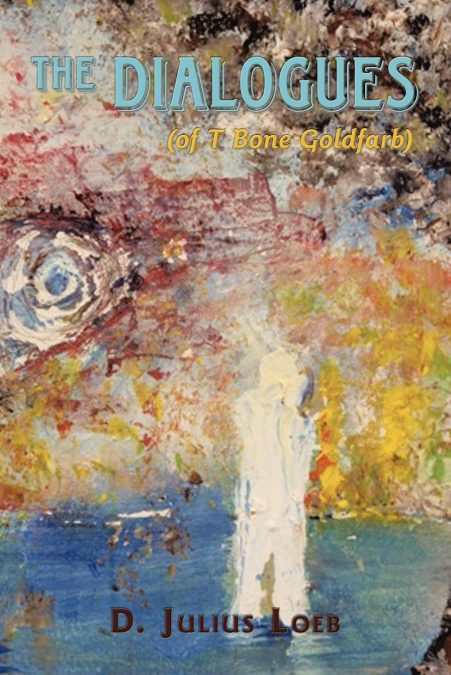 THE DIALOGUES (OF T BONE GOLDFARB)