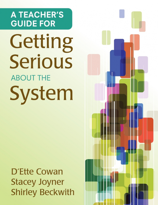 A TEACHER?S GUIDE FOR GETTING SERIOUS ABOUT THE SYSTEM