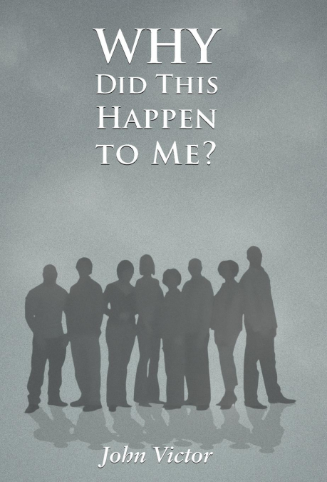 WHY DID THIS HAPPEN TO ME?