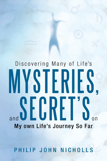 DISCOVERING MANY OF LIFE?S MYSTERIES, AND SECRET?S ON MY OWN