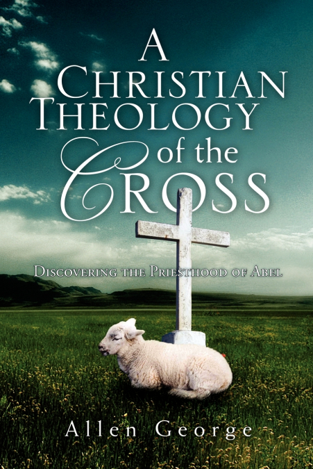 A CHRISTIAN THEOLOGY OF THE CROSS