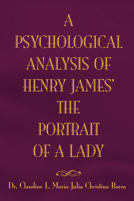 THE PSYCHOLOGICAL ANALYSIS OF HENRY JAMES IN THE PORTRAIT OF