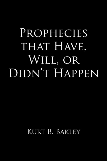 PROPHECIES THAT HAVE, WILL, OR DIDN?T HAPPEN