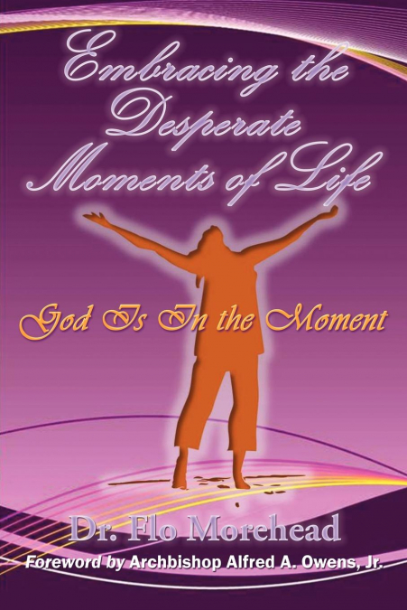 EMBRACING THE DESPERATE MOMENTS OF LIFE