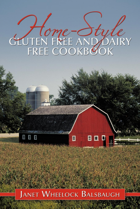 HOME-STYLE GLUTEN FREE AND DAIRY FREE COOKBOOK
