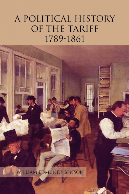 A POLITICAL HISTORY OF THE TARIFF 1789-1861