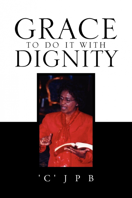 GRACE TO DO IT WITH DIGNITY