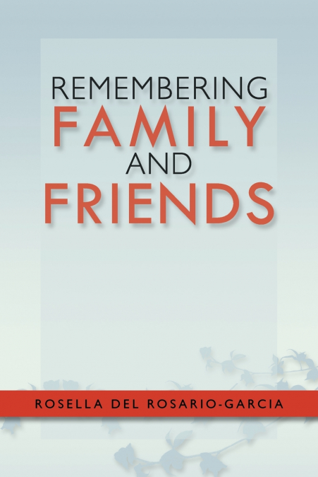 REMEMBERING FAMILY AND FRIENDS