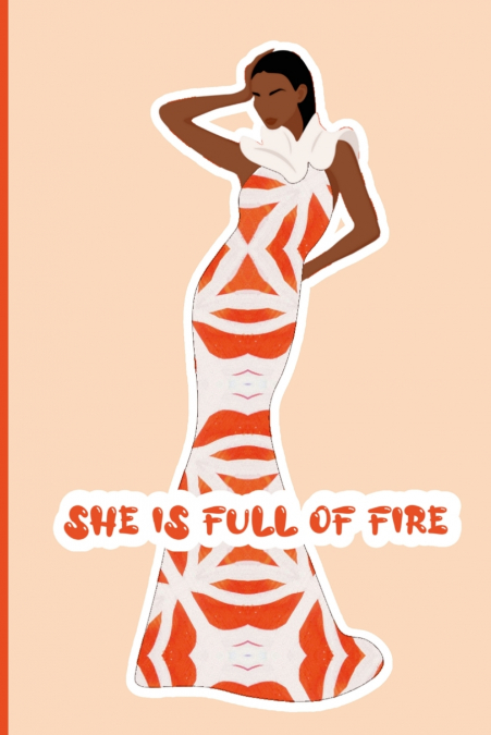 SHE?S FULL OF FIRE JOURNAL