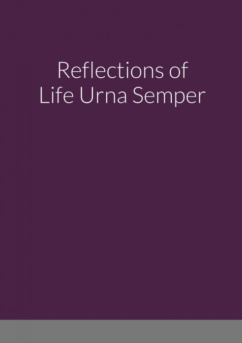 REFLECTIONS OF LIFE URNA SEMPER
