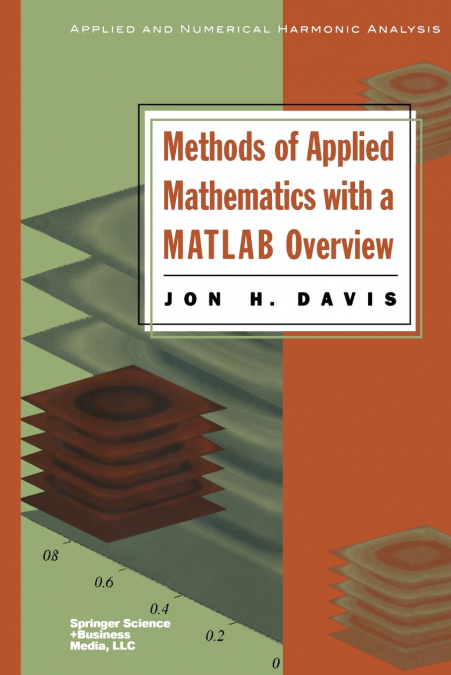 METHODS OF APPLIED MATHEMATICS WITH A MATLAB OVERVIEW