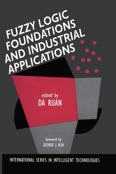 FUZZY LOGIC FOUNDATIONS AND INDUSTRIAL APPLICATIONS