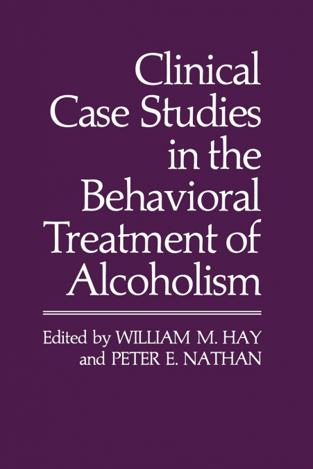 CLINICAL CASE STUDIES IN THE BEHAVIORAL TREATMENT OF ALCOHOL