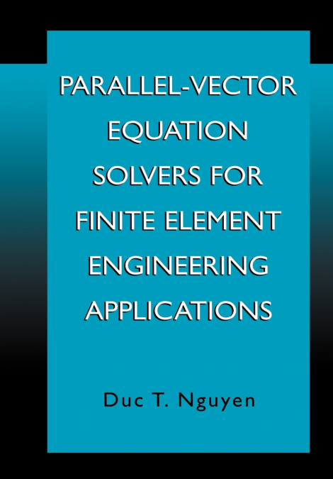 PARALLEL-VECTOR EQUATION SOLVERS FOR FINITE ELEMENT ENGINEER