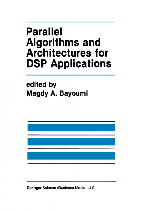 PARALLEL ALGORITHMS AND ARCHITECTURES FOR DSP APPLICATIONS
