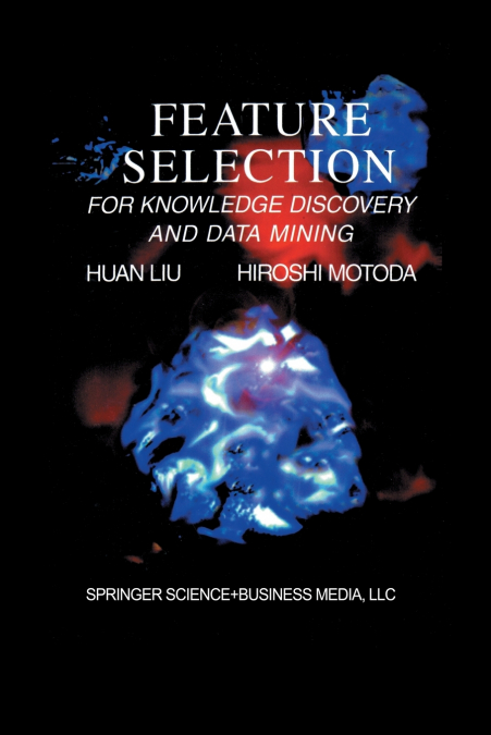 FEATURE SELECTION FOR KNOWLEDGE DISCOVERY AND DATA MINING