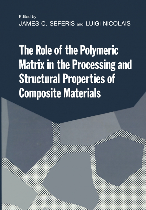 THE ROLE OF THE POLYMERIC MATRIX IN THE PROCESSING AND STRUC