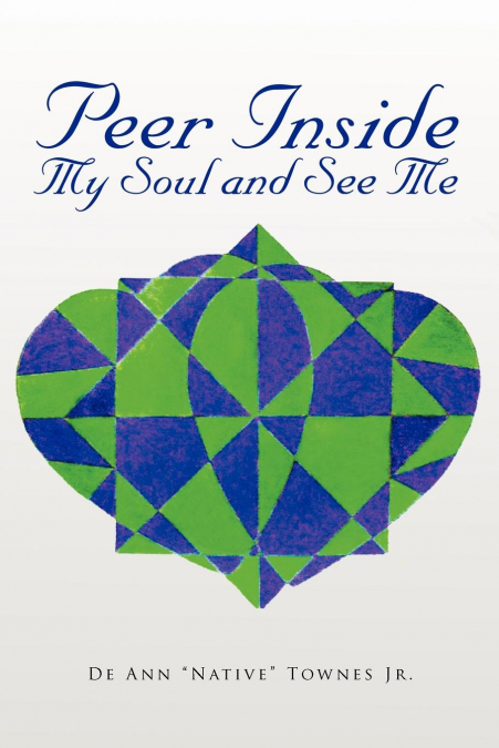 PEER INSIDE MY SOUL AND SEE ME