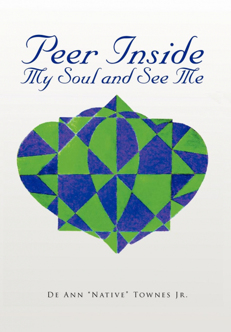 PEER INSIDE MY SOUL AND SEE ME