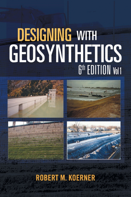 DESIGNING WITH GEOSYNTHETICS - 6TH EDITION VOL. 1