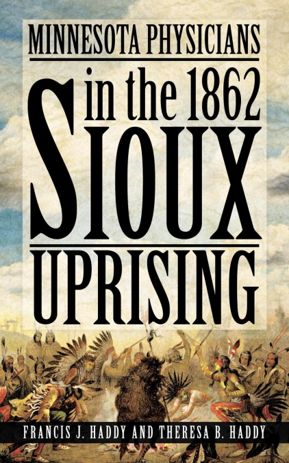 MINNESOTA PHYSICIANS IN THE 1862 SIOUX UPRISING