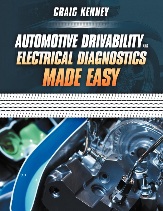 AUTOMOTIVE DRIVABILITY AND ELECTRICAL DIAGNOSTICS MADE EASY