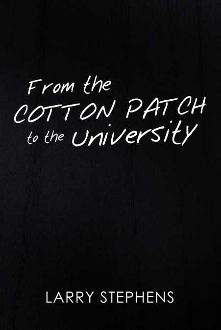 FROM THE COTTON PATCH TO THE UNIVERSITY