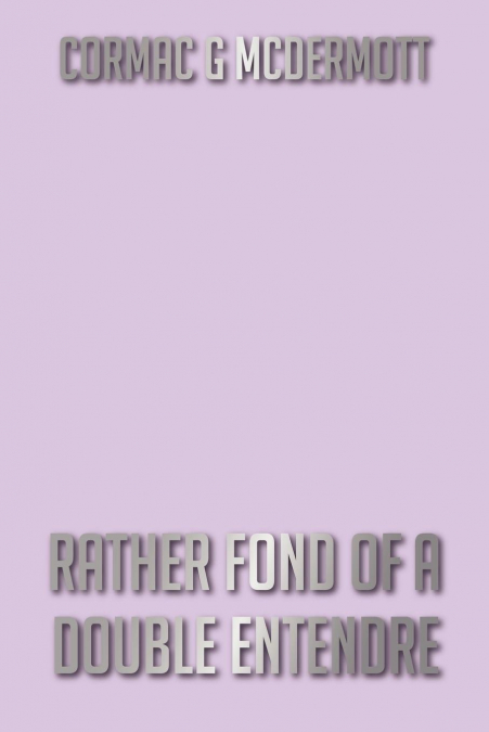 RATHER FOND OF A DOUBLE ENTENDRE