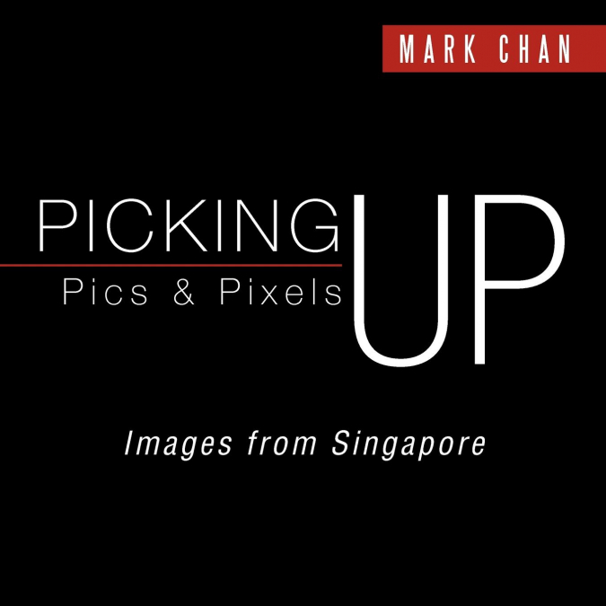 PICKING UP PICS & PIXELS - IMAGES FROM SINGAPORE