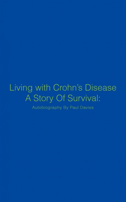 LIVING WITH CROHN?S DISEASE A STORY OF SURVIVAL
