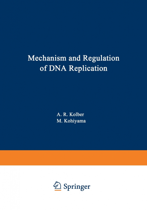 MECHANISM AND REGULATION OF DNA REPLICATION