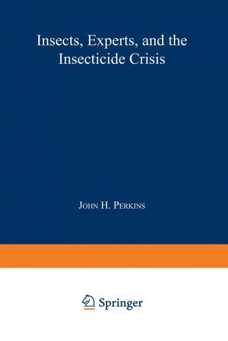 INSECTS, EXPERTS, AND THE INSECTICIDE CRISIS