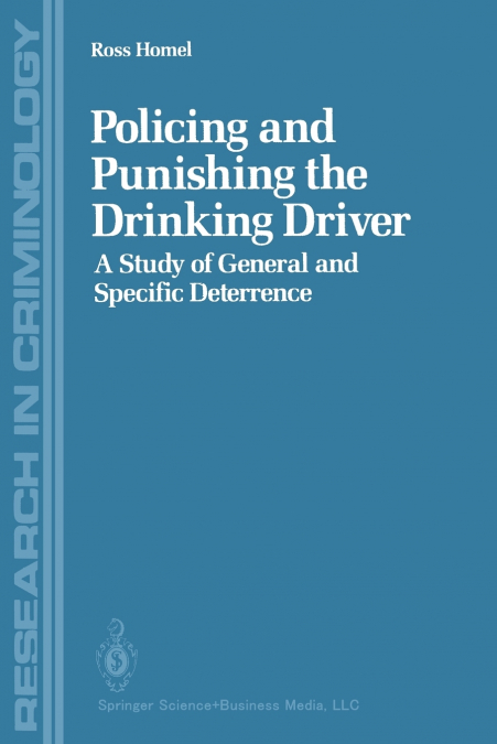 POLICING AND PUNISHING THE DRINKING DRIVER