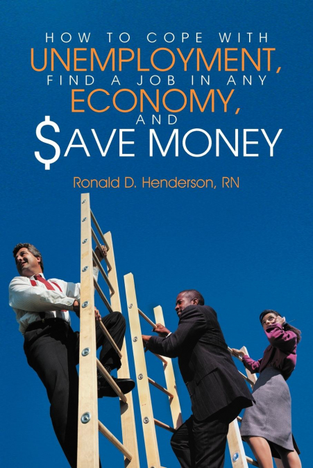 HOW TO COPE WITH UNEMPLOYMENT, FIND A JOB IN ANY ECONOMY, AN