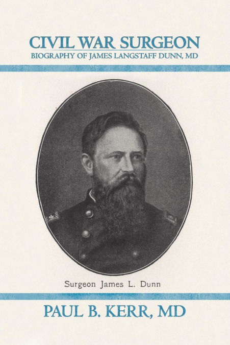 CIVIL WAR SURGEON - BIOGRAPHY OF JAMES LANGSTAFF DUNN, MD