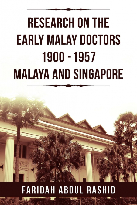 RESEARCH ON THE EARLY MALAY DOCTORS 1900-1957 MALAYA AND SIN