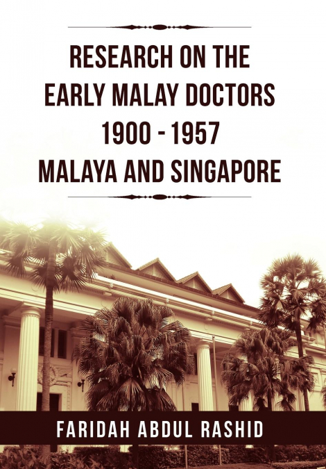 RESEARCH ON THE EARLY MALAY DOCTORS 1900-1957 MALAYA AND SIN