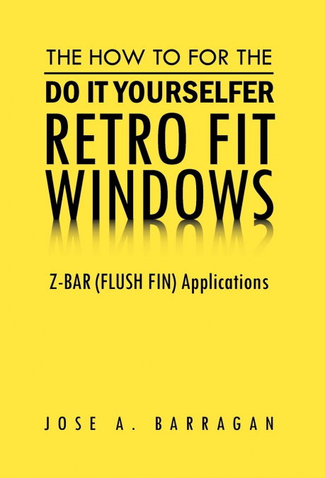 THE HOW TO FOR THE DO IT YOURSELFER RETRO FIT WINDOWS