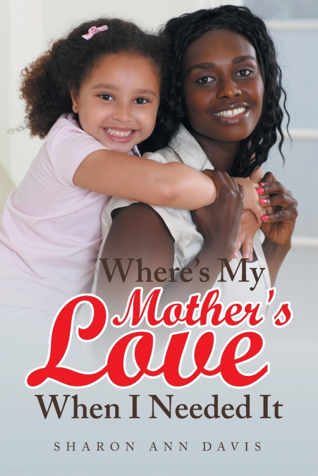 WHERE?S MY MOTHER?S LOVE WHEN I NEEDED IT