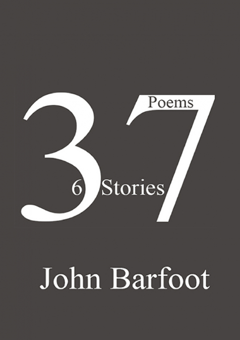 37 POEMS, 6 STORIES