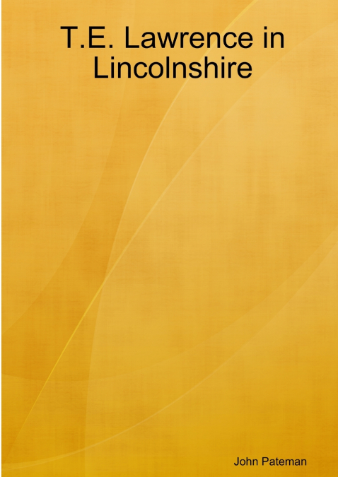 T.E. LAWRENCE IN LINCOLNSHIRE