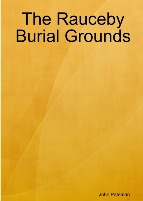THE RAUCEBY BURIAL GROUNDS