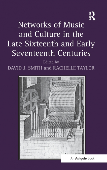 NETWORKS OF MUSIC AND CULTURE IN THE LATE SIXTEENTH AND EARL