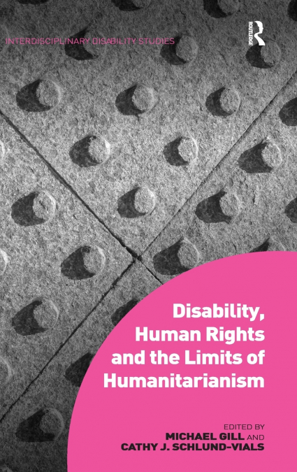 DISABILITY, HUMAN RIGHTS AND THE LIMITS OF HUMANITARIANISM