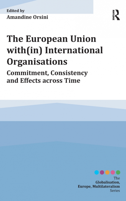 THE EUROPEAN UNION WITH(IN) INTERNATIONAL ORGANISATIONS