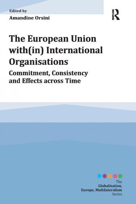 THE EUROPEAN UNION WITH(IN) INTERNATIONAL ORGANISATIONS