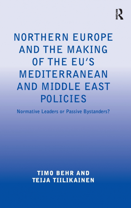 NORTHERN EUROPE AND THE MAKING OF THE EU?S MEDITERRANEAN AND