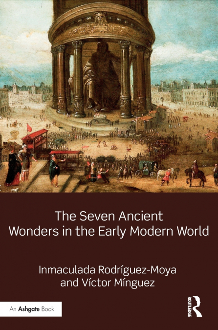 THE SEVEN ANCIENT WONDERS IN THE EARLY MODERN WORLD