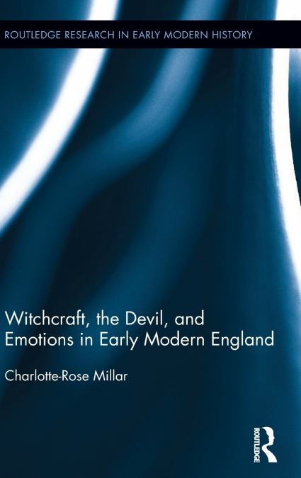 WITCHCRAFT, THE DEVIL, AND EMOTIONS IN EARLY MODERN ENGLAND